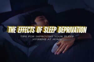 “The Effects of Sleep Deprivation in Weight Loss: How to Improve Your Sleep Hygiene at Home”