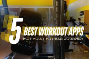 The Top 5 Best Workout Apps for The Fitness Journey