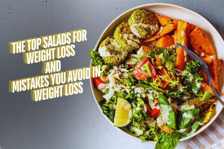 The Top 5 Salads for Weight Loss and Mistakes You Avoid in Weight Loss